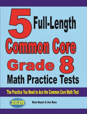 5 Full-Length Common Core Grade 8 Math Practice Tests: The Practice You Need to Ace the Common Core Math Test