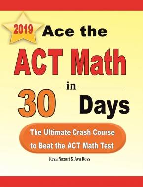 Ace the ACT Math in 30 Days: The Ultimate Crash Course to Beat the ACT Math Test