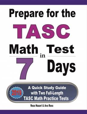 Prepare for the TASC Math Test in 7 Days: A Quick Study Guide with Two Full-Length TASC Math Practice Tests