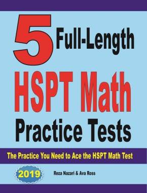 5 Full-Length HSPT Math Practice Tests: The Practice You Need to Ace the HSPT Math Test