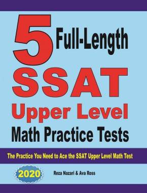 5 Full-Length SSAT Upper Level Math Practice Tests: The Practice You Need to Ace the SSAT Upper Level Math Test