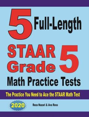 5 Full-Length STAAR Grade 5 Math Practice Tests: The Practice You Need to Ace the STAAR Math Test