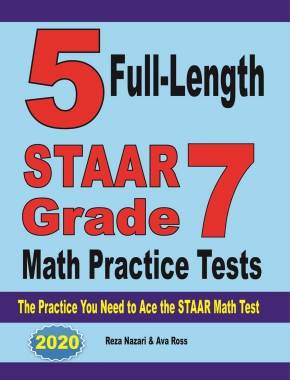 5 Full-Length STAAR Grade 7 Math Practice Tests: The Practice You Need to Ace the STAAR Math Test