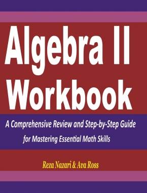Algebra 2 Workbook: A Comprehensive Review and Step-by-Step Guide for Mastering Essential Math Skills