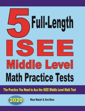 5 Full-Length ISEE Middle Level Math Practice Tests: The Practice You Need to Ace the ISEE Middle Level Math Test