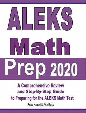 ALEKS Math Prep 2020: A Comprehensive Review and Step-By-Step Guide to Preparing for the ALEKS Math Test