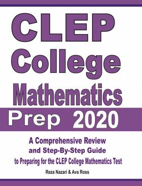 CLEP College Mathematics Prep 2020: A Comprehensive Review and Step-By-Step Guide to Preparing for the CLEP College Mathematics Test