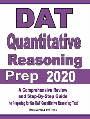 DAT Quantitative Reasoning Prep 2020: A Comprehensive Review and Step-By-Step Guide to Preparing for the DAT Quantitative Reasoning Test