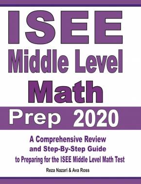 ISEE Middle Level Math Prep 2020: A Comprehensive Review and Step-By-Step Guide to Preparing for the ISEE Middle Level Math Test