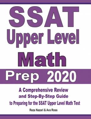 SSAT Upper Level Math Prep 2020: A Comprehensive Review and Step-By-Step Guide to Preparing for the SSAT Upper Level Math Test