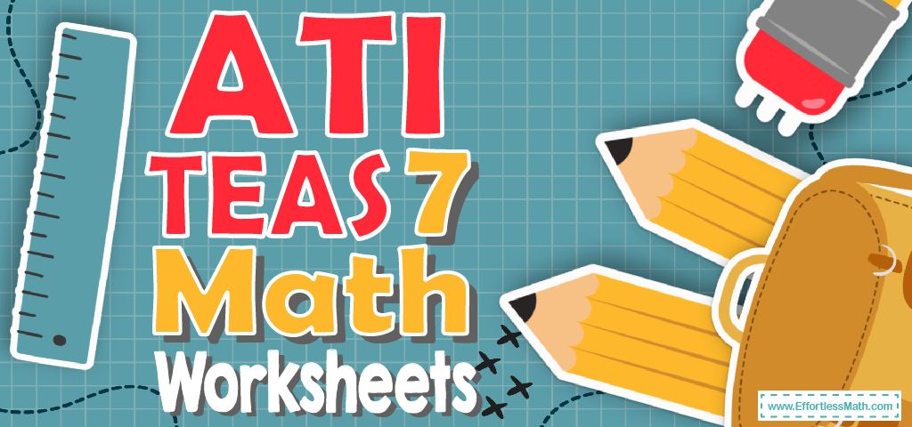 ATI TEAS 7 Math Worksheets: FREE & Printable - Effortless Math: We Help