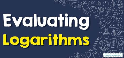 How to Evaluate Logarithms? (+FREE Worksheet!)