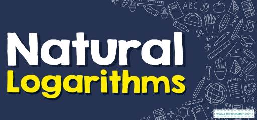 How to Solve Natural Logarithms Problems? (+FREE Worksheet!)