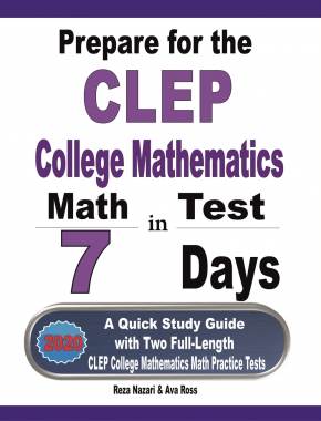 Prepare for the CLEP College Mathematics Test in 7 Days: A Quick Study Guide with Two Full-Length CLEP College Mathematics Practice Tests