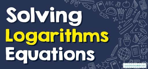 How to Solve Logarithmic Equations? (+FREE Worksheet!)