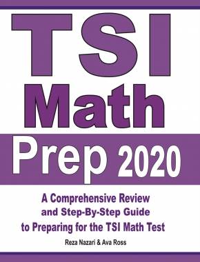 TSI Math Prep 2020: A Comprehensive Review and Step-By-Step Guide to Preparing for the TSI Math Test