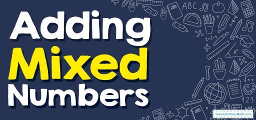 How to Add Mixed Numbers? (+FREE Worksheet!)