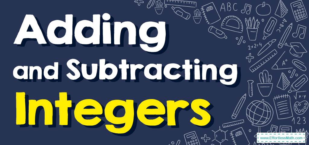 How To Add And Subtract Integers - Effortless Math How To Add And Subtract Integers - Effortless Math