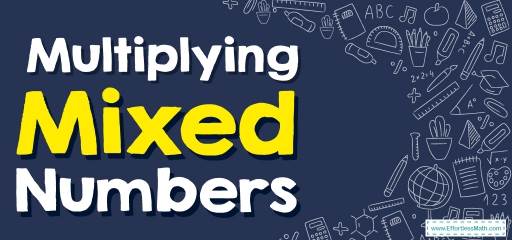 How to Multiply Mixed Numbers? (+FREE Worksheet!)