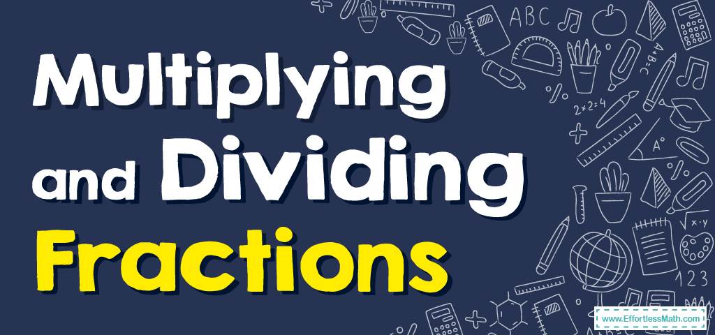 How to multiply and divide fractions free worksheet effortless 