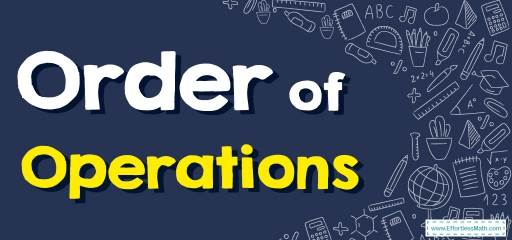 How to Use Order of Operations? (+FREE Worksheet!)
