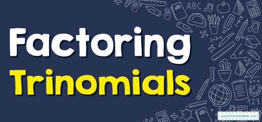 How to Factor Trinomials? (+FREE Worksheet!)