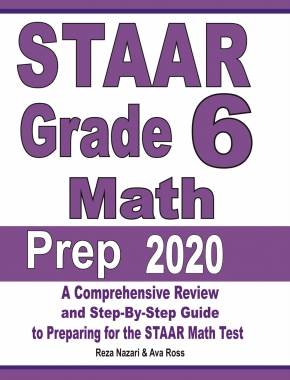 STAAR Grade 6 Math Prep 2020: A Comprehensive Review and Step-By-Step Guide to Preparing for the STAAR Math Test