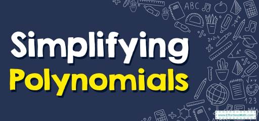 How to Simplify Polynomials? (+FREE Worksheet!)
