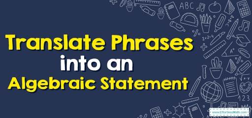 How to Translate Phrases into an Algebraic Statement? (+FREE Worksheet!)