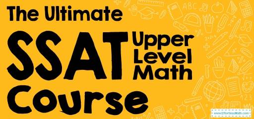 The Ultimate SSAT Upper-Level Math Course (+FREE Worksheets)