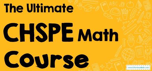 The Ultimate CHSPE Math Course (+FREE Worksheets & Tests)