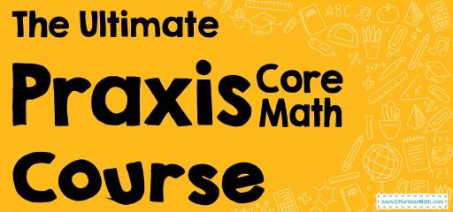 The Ultimate Praxis Core Math Course (+FREE Worksheets & Tests)