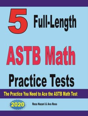 5 Full-Length ASTB Math Practice Tests: The Practice You Need to Ace the ASTB Math Test