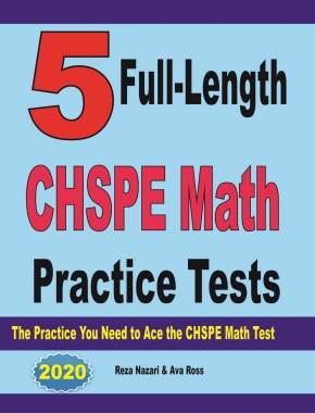 5 Full-Length CHSPE Math Practice Tests: The Practice You Need to Ace the CHSPE Mathematics Test