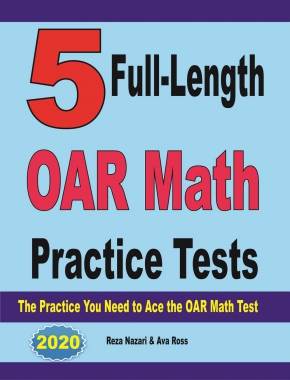 5 Full-Length OAR Math Practice Tests: The Practice You Need to Ace the OAR Math Test