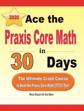 Ace the Praxis Core Math in 30 Days: The Ultimate Crash Course to Beat the Praxis Core Math (5733) Test