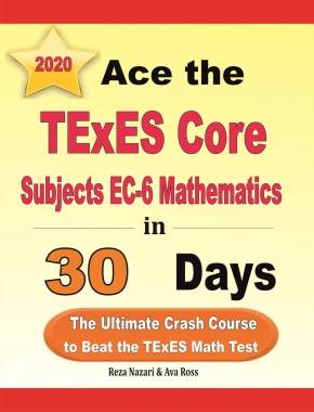 Ace the TExES Core Subjects EC-6 Mathematics in 30 Days: The Ultimate Crash Course to Beat the TExES Math Test