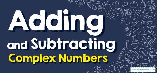 How to Add and Subtract Complex Numbers? (+FREE Worksheet!)
