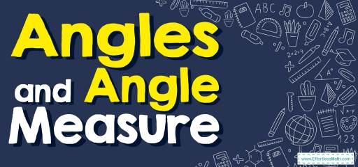 How to Solve Angles and Angle Measure? (+FREE Worksheet!)