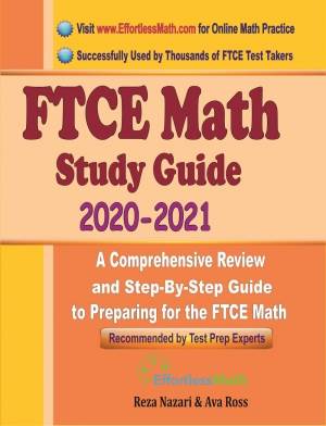 FTCE Math Study Guide 2020 - 2021: A Comprehensive Review and Step-By-Step Guide to Preparing for the FTCE General Knowledge Math