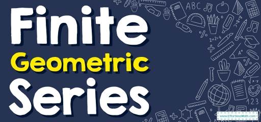 How to Solve Finite Geometric Series? (+FREE Worksheet!)