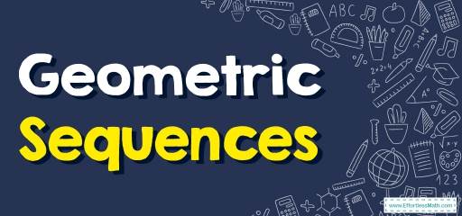 How to Solve Geometric Sequences? (+FREE Worksheet!)