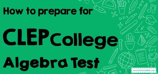 How to Prepare for the CLEP College Algebra Test?