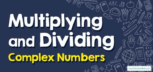 How to Multiply and Divide Complex Numbers? (+FREE Worksheet!)