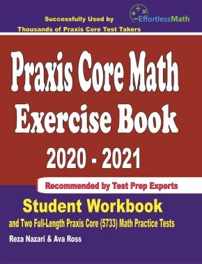 Praxis Core Math Exercise Book 2020-2021: Student Workbook and Two Full-Length Praxis Core Math (5733) Practice Tests
