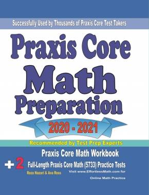 Praxis Core Math Preparation 2020 – 2021: Praxis Core Math Workbook + 2 Full-Length Praxis Core Math (5733) Practice Tests