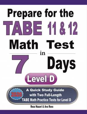 Prepare for the TABE 11 & 12 Math Test in 7 Days: A Quick Study Guide with Two Full-Length TABE Math Practice Tests for Level D