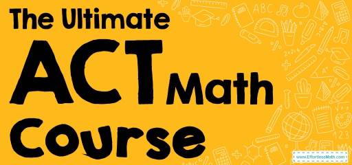 The Ultimate ACT Math Course (+FREE Worksheets & Tests)