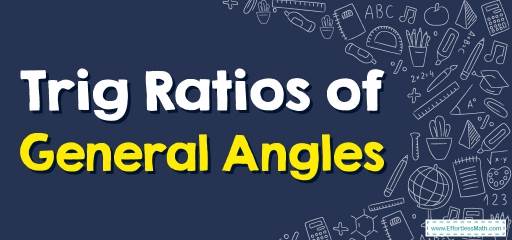 How to Solve Trig Ratios of General Angles? (+FREE Worksheet!)