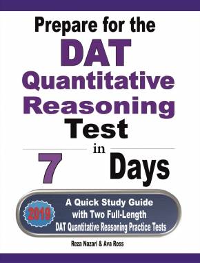 Prepare for the DAT Quantitative Reasoning Test in 7 Days: A Quick Study Guide with Two Full-Length DAT Quantitative Reasoning Practice Tests